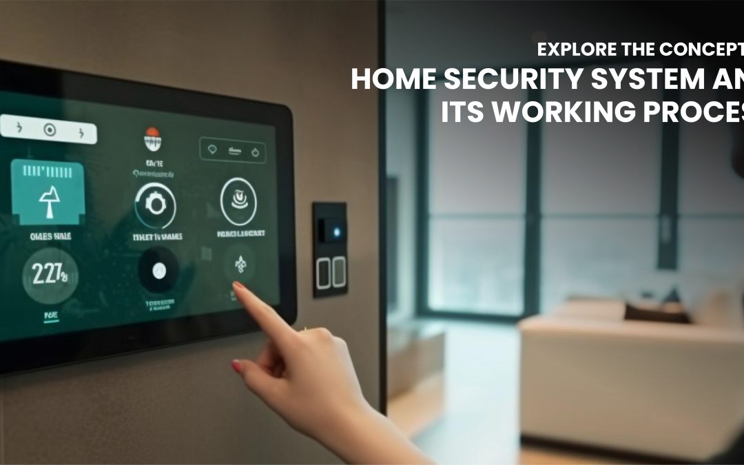 Explore the Concept of Home Security System and its Working Process