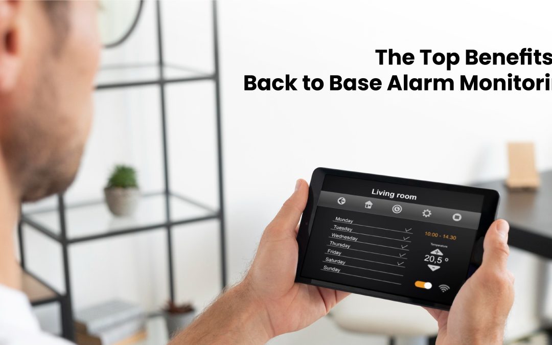 The Top Benefits of Back to Base Alarm Monitoring
