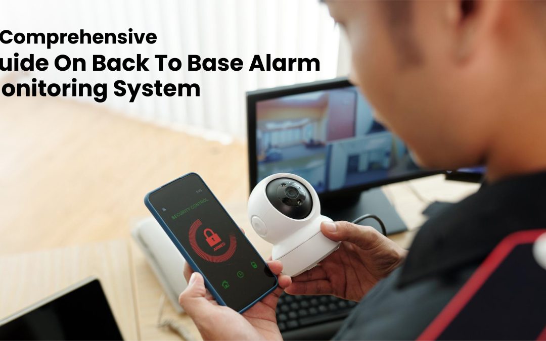 A comprehensive guide on Back to base alarm monitoring system